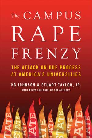 The Campus Rape Frenzy: The Attack on Due Process at America's Universities de Stuart Taylor Jr.