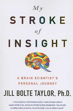 My Stroke of Insight: A Brain Scientist's Personal Journey de Jill Bolte Taylor