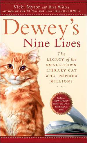 Dewey's Nine Lives: The Legacy of the Small-Town Library Cat Who Inspired Millions de Vicki Myron