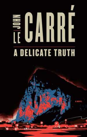 A Delicate Truth de John Le Carre