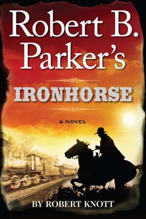 Robert B. Parker's Ironhorse de Robert Knott