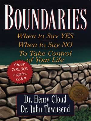 Boundaries: When to Say Yes, When to Say No, to Take Control of Your Life de Henry Cloud