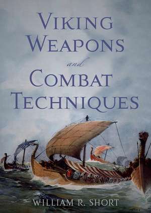 Viking Weapons and Combat Techniques de William R. Short