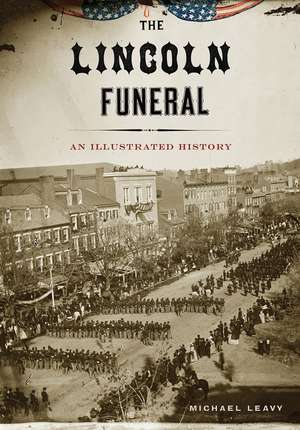 The Lincoln Funeral de Michael Leavy