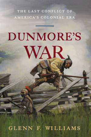 Dunmore's War: The Last Conflict of America's Colonial Era de Glenn F. Williams