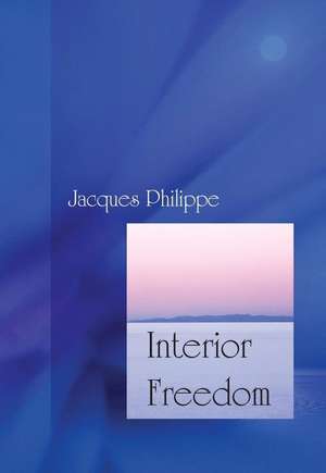 Interior Freedom de Fr. Jacques Philippe