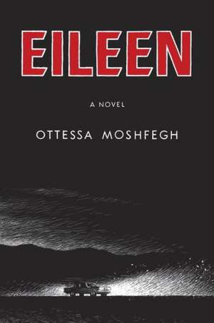 Eileen de Ottessa Moshfegh