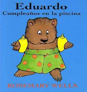 Eduardo: Cumpleanos En La Piscina (Edward's First Swimming Party) de Rosemary Wells