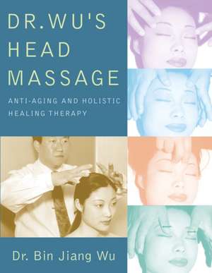 Dr. Wu's Head Massage de Bin Jiang Wu