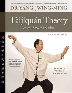 Taijiquan Theory of Dr. Yang, Jwing-Ming 2nd Ed de Jwing Ming Yang