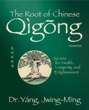 The Root of Chinese Qigong 3rd. Ed. de Jwing Ming Yang