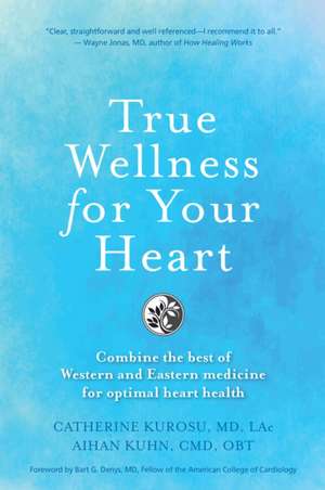 True Wellness for Your Heart de Catherine Jeane Kurosu