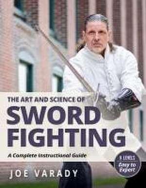 The Art and Science of Sword Fighting de Joe Varady