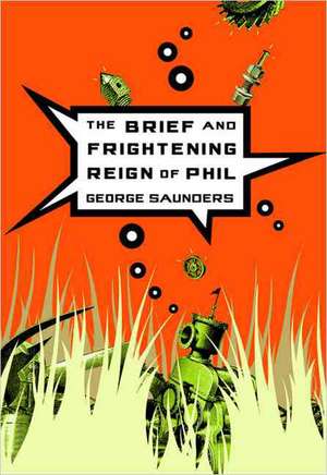 The Brief and Frightening Reign of Phil de George Saunders