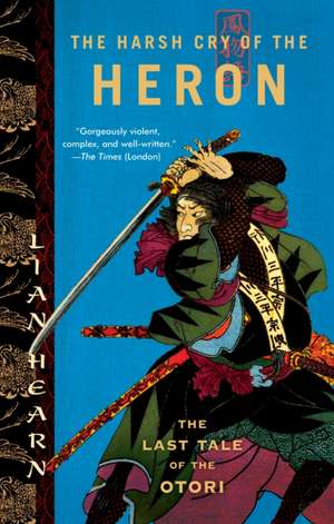 The Harsh Cry of the Heron: The Last Tale of the Otori de Lian Hearn