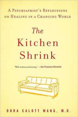 The Kitchen Shrink: A Psychiatrist's Reflections on Healing in a Changing World de M. D. Wang