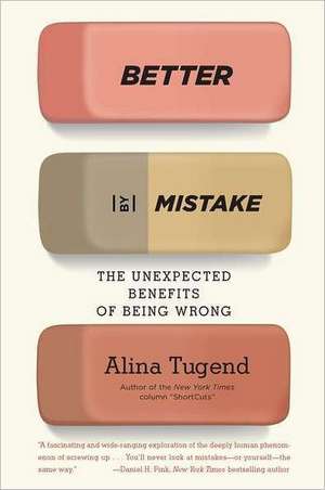 Better by Mistake: The Unexpected Benefits of Being Wrong de Alina Tugend