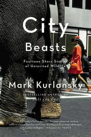 City Beasts: Fourteen Short Stories of Uninvited Wildlife de Mark Kurlansky