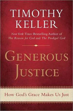 Generous Justice: How God's Grace Makes Us Just de Timothy J. Keller