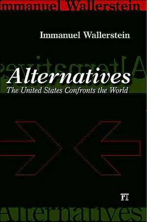 Alternatives: The United States Confronts the World de Immanuel Wallerstein