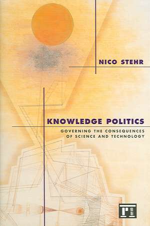 Knowledge Politics: Governing the Consequences of Science and Technology de Nico Stehr