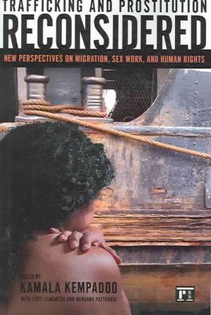 Trafficking and Prostitution Reconsidered: New Perspectives on Migration, Sex Work, and Human Rights de Kamala Kempadoo