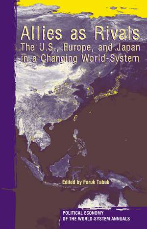 Allies As Rivals: The U.S., Europe and Japan in a Changing World-system de Faruk Tabak