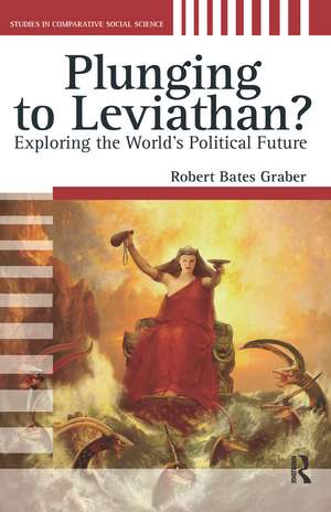 Plunging to Leviathan?: Exploring the World's Political Future de Robert Bates Graber