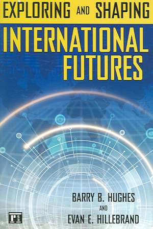 Exploring and Shaping International Futures de Barry B. Hughes