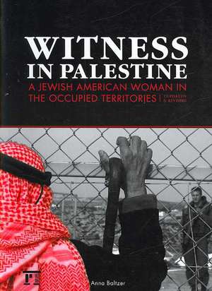 Witness in Palestine: A Jewish Woman in the Occupied Territories de Anna Baltzer