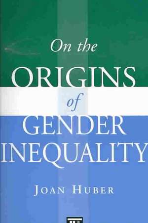 On the Origins of Gender Inequality de Joan Huber