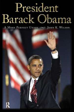 President Barack Obama: A More Perfect Union de John K. Wilson