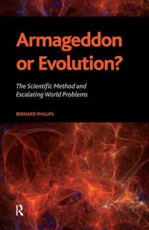 Armageddon or Evolution?: The Scientific Method and Escalating World Problems de Bernard S Phillips