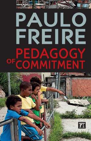 Pedagogy of Commitment de Paulo Freire