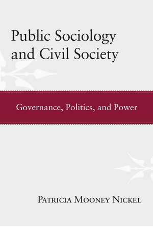 Public Sociology and Civil Society: Governance, Politics, and Power de Patricia Mooney Nickel