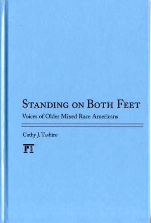 Standing on Both Feet: Voices of Older Mixed-Race Americans de Cathy J Tashiro