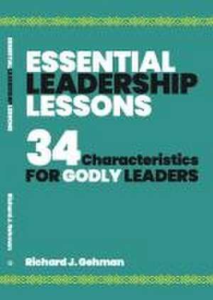 Essential Leadership Lessons de Richard J Gehman