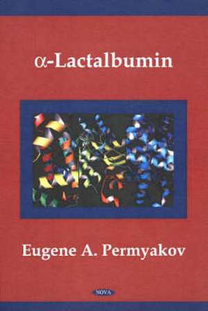 A-Lactalbumin de Eugene A. Permyakov