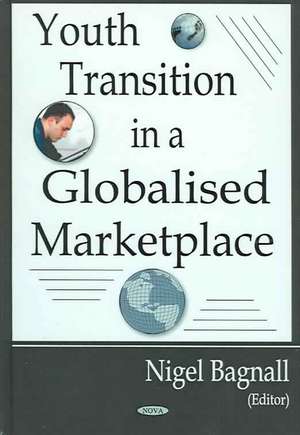 Youth Transition in a Globalized Marketplace de Nigel Bagnall