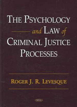 Psychology and Law of Criminal Justice Processes de Roger J. R. Levesque