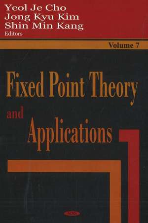 Fixed Point Theory & Applications: Volume 7 de Yeol Je Cho