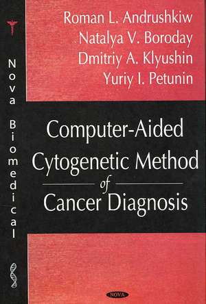 Computer-Aided Cytogenic Method of Cancer Diagnosis de Roman I. Andrushkiw