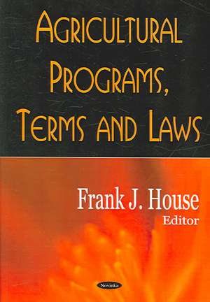 Agricultural Programs, Terms and Laws de Frank J. House