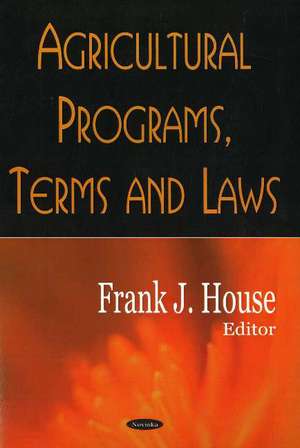 Agricultural Programs, Terms & Laws de Frank J House