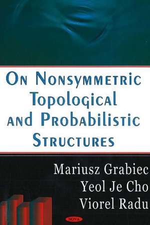 On Nonsymmetric Topological & Probabilities Structures de Mariusz Grabiec