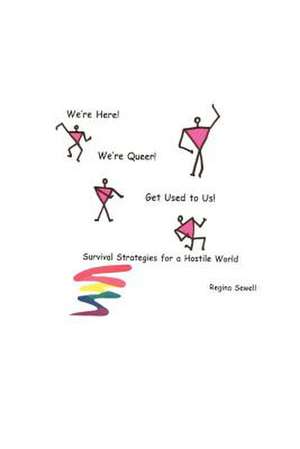 We're Here! We're Queer! Get Used to Us! Survival Strategies for a Hostile World.: A Collection of Poetry de Regina Sewell