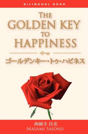 Japanese/English Bilingual Version of the Golden Key to Happiness: A Bilingual Book de Masami Saionji