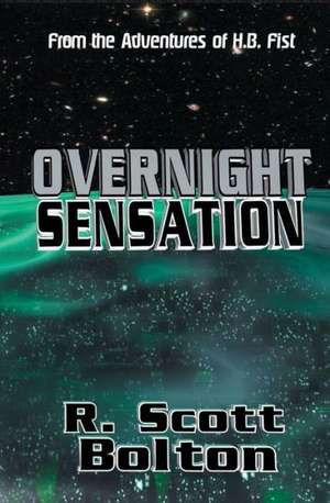 Overnight Sensation: From the Adventures of H.B. Fist de R. Scott Bolton