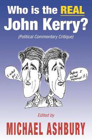 Who Is the Real John Kerry?: (Political Commentary Critique) de Michael Ashbury