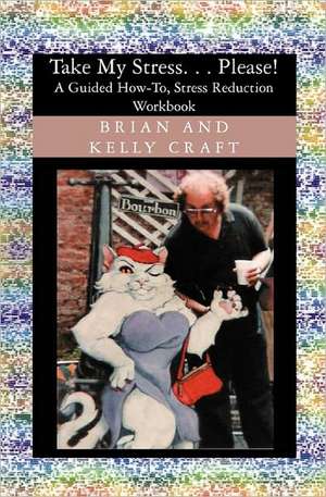 Take My Stress. . . Please!: A Guided How-To, Stress Reduction Workbook de Kelly Craft